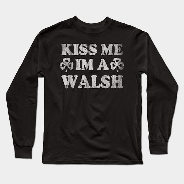 Kiss Me Im A Walsh Irish St Patricks Day Long Sleeve T-Shirt by E